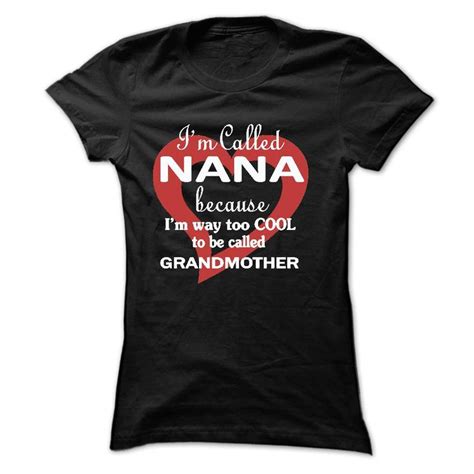 Awesome Im Called Nana Because Im Way Too Cool To Be Called Grandmother