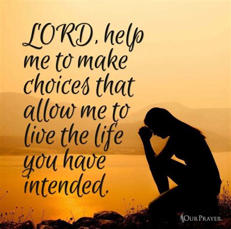 Lord Help Me To Make Choices That Allow Me To Live The Life You Have