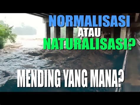 Video Normalisasi Atau Naturalisasi Sungai Efektif Mana Genpi Co My