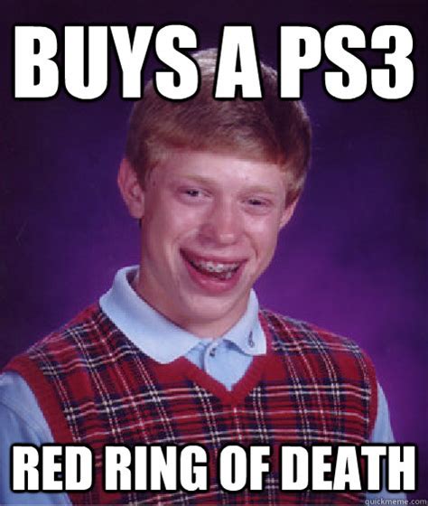 Buys A Ps3 Red Ring Of Death Bad Luck Brian Quickmeme