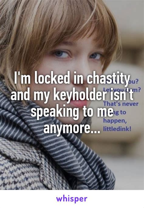 Im Locked In Chastity And My Keyholder Isnt Speaking To Me Anymore