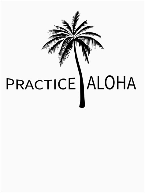Practice Aloha T Shirt By Soulofthetee Redbubble