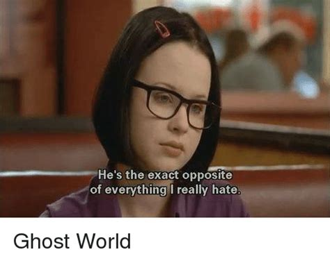 Hes The Exact Opposite Of Everything I Really Hate Ghost World Ghost