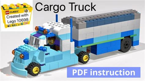 Building A Cargo Truck Using Lego Classic 10698 Diy Instruction