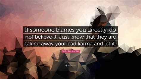 Sri Sri Ravi Shankar Quote “if Someone Blames You Directly Do Not