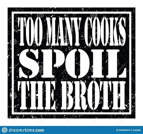 Too Many Cooks Spoil The Broth Text Written On Black Stamp Sign Stock