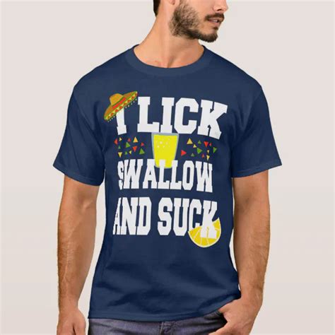 funny i lick swallow and suck tequila mexican t shirt zazzle
