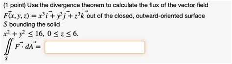 Solved Use The Divergence Theorem To Calculate The Flux Of The Vector