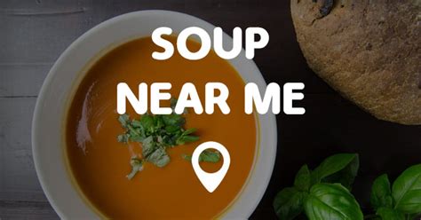 Carry out from restaurants will have cl chowder to potato soup or soup of the day. SOUP NEAR ME - Points Near Me