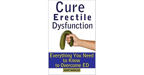Cure Erectile Dysfunction Everything You Need To Know To Overcome Ed