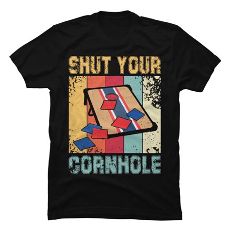 shut your cornhole buy t shirt designs