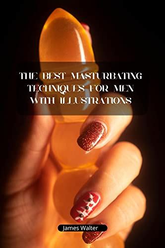 The Best Masturbating Techniques For Men With Illustrations An Ultimate Guide To Masturbation