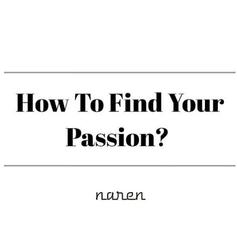 How To Find Your Passion Finding Yourself Passion Life