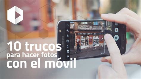 10 Trucos Para Hacer Fotos Con El Móvil Youtube