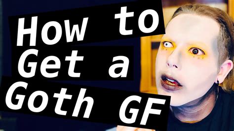 How To Get A Goth Gf Youtube