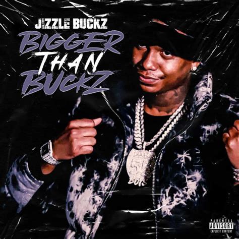 Jizzle Buckz Bigger Than Buckz Lyrics And Tracklist Genius
