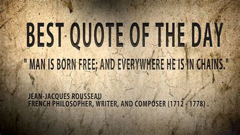 Every day we present the best quotes! Quote of The Day Jean- Jacques Rousseau:" Man is born free ...