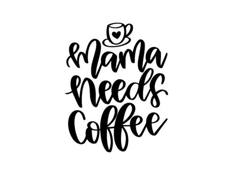 Art Collectibles SVG For Cricut Mama Needs Her Coffee Svg Coffee Svg