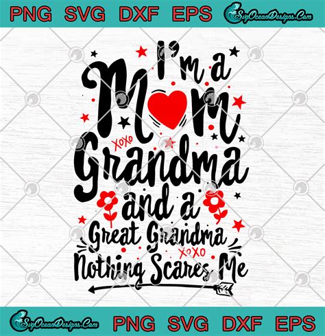 Im A Mom Grandma And A Great Grandma Nothing Scares Me Svg Png Eps Dxf
