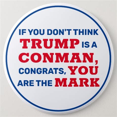 Funny Trump Is A Conman You Are The Mark Button