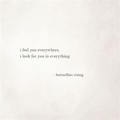 I Feel You Everywhere I Look For You In Everything Grieving Quotes