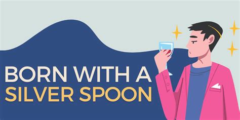 Born With A Silver Spoon Idiom Origin And Meaning