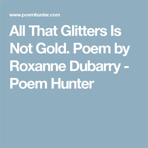 All That Glitters Is Not Gold All That Glitters Is Not Gold Poem By