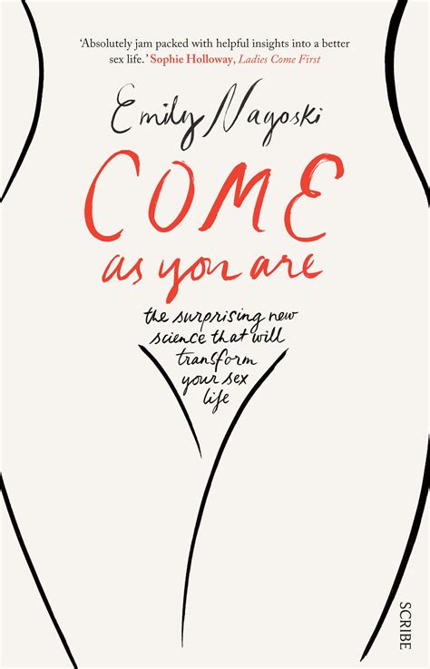 Come As You Are The Surprising New Science That Will Transform Your Sex Life By Emily Nagoski