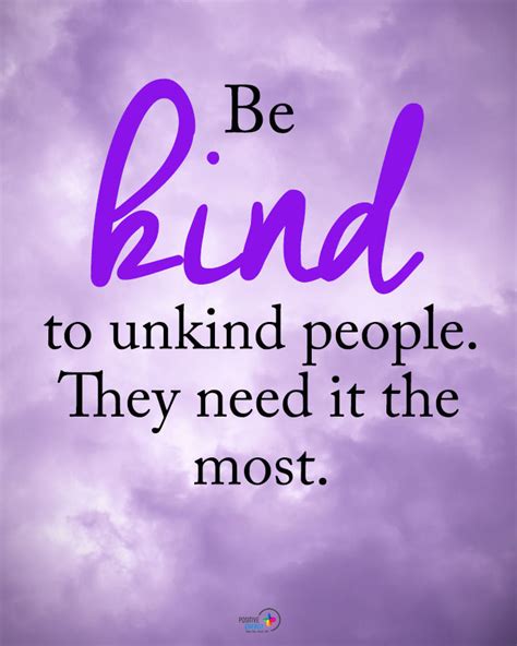 Be Kind To Unkind People They Need It The Most Pictures Photos And