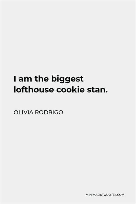 Olivia Rodrigo Quote I Am The Biggest Lofthouse Cookie Stan