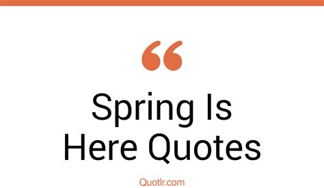 40 Unique Spring Is Here Quotes That Will Unlock Your True Potential