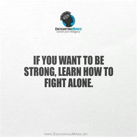 If You Want To Be Strong Learn How To Fight Alone Via Enchanted Minds