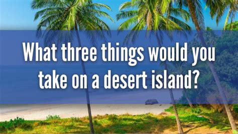 What Three Things Would You Take On A Desert Island Starts At 60
