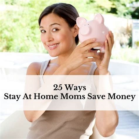 25 Ways Stay At Home Moms Save Money Money Saving Mom Saving Money Saving Money Frugal Living