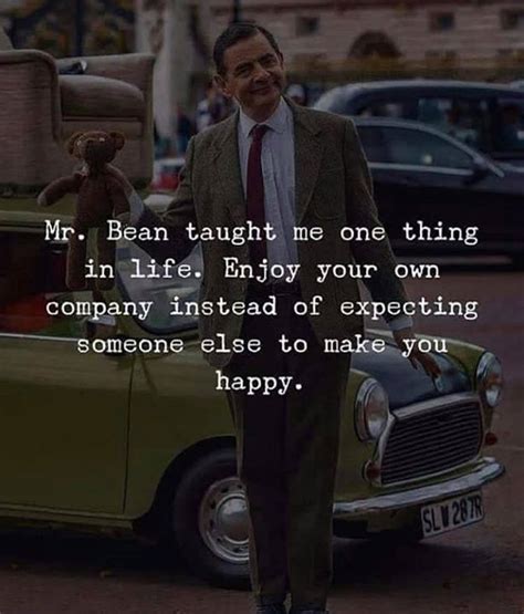 Mr Bean Taught Me One Thing In Life Enjoy Your Own Company Funny
