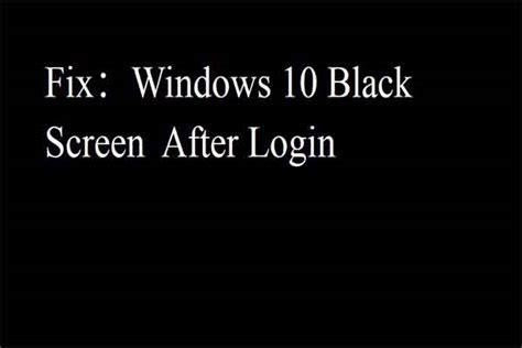 What You Can Do To Fix Windows 10 Black Screen After Login Minitool