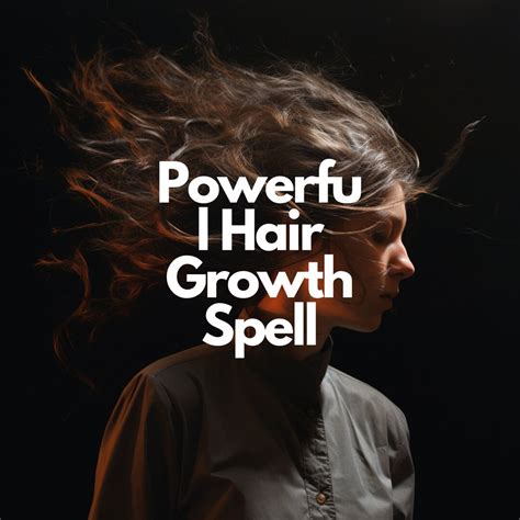 Powerful Hair Growth Spell Unlock The Magic Of Luscious Locks With Our Powerful Hair Growth