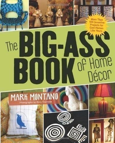 The Big Ass Book Of Home Decor More Than 100 Inventive Projects For