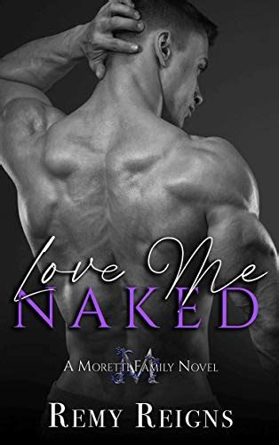 Love Me Naked Moretti Family Series Book Ebook Reigns Remy Ebel Sandy Amazon In
