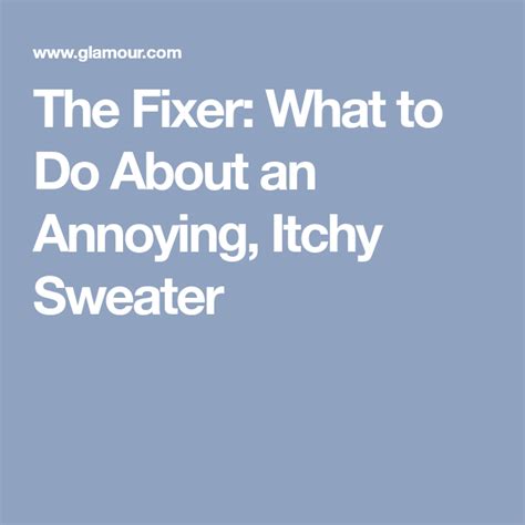 How To Make An Annoyingly Itchy Sweater Less Itchy Itchy Sweaters