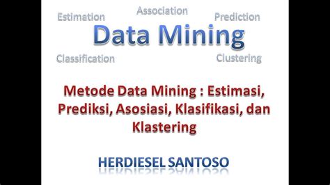 Metode Data Mining Estimasi Prediksi Asosiasi Klasifikasi Dan Klastering Youtube