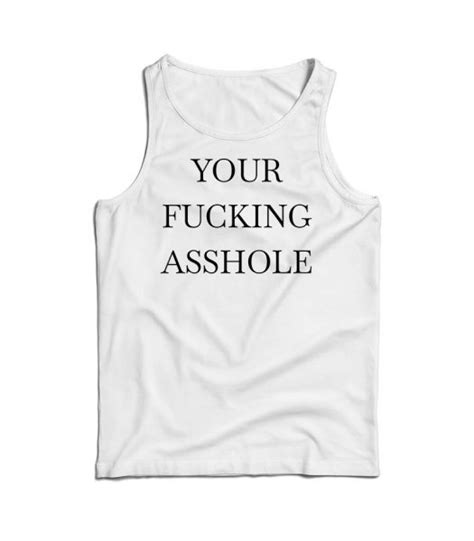your fucking asshole tank top cheap for men s and women s