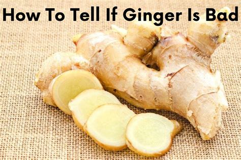 How To Tell If Ginger Is Bad Detailed Guide