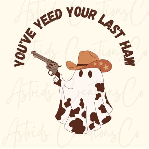 You Ve Yeed Your Last Haw Png Western Png Halloween Png Etsy