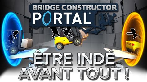 Bridge Constructor Portal 13 Être Indé Avant Tout Youtube