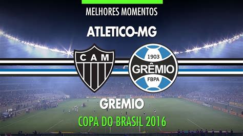 Melhores Momentos Atl Tico Mg X Gr Mio Final Copa Do Brasil