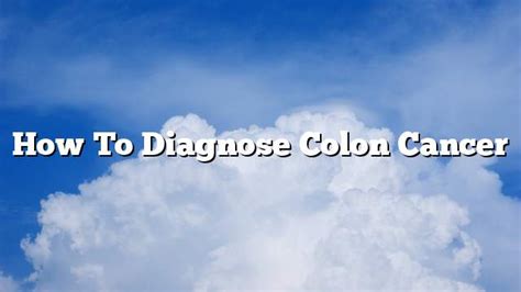 How To Diagnose Colon Cancer On The Web Today