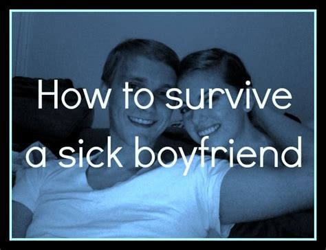 Someone she can be herself with, knowing that her boyfriend will love all parts of her, even the weird and dark ones. How to Survive a Sick Boyfriend | Sick, Boyfriend, Survival