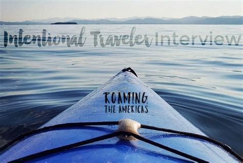 Featured Intentional Traveler Interview Roaming The Americas