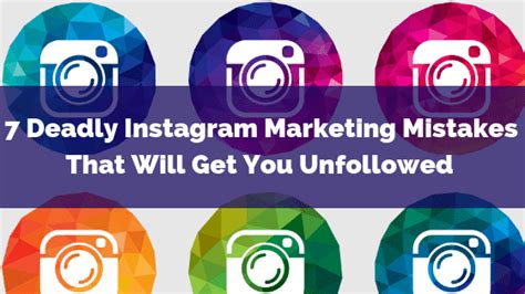 7 Deadly Instagram Marketing Mistakes That Will Get You Unfollowed B